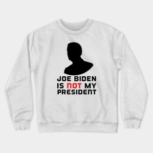 Biden is not my president Crewneck Sweatshirt